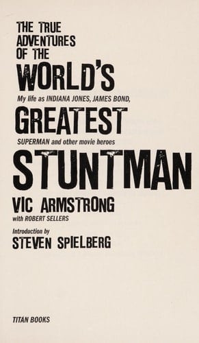 The True Adventures of the World's Greatest Stuntman My Life as Indiana Jones, James Bond, Superman and Other Movie Heroes