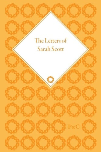 The Letters of Sarah Scott: Letters 1765-84, letters 1785-95