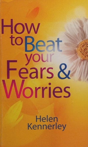 How to Beat Your Fears and Worries