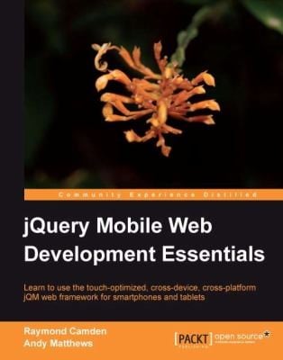 Jquery Mobile Web Development Essentials Learn To Use The Touchoptimized Crossdevice Crossplatform Jqm Web Framework For Smartphones And Tablets