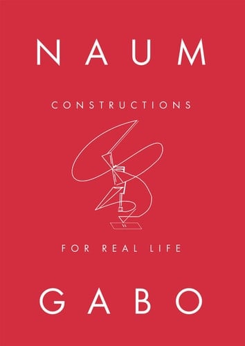 Naum Gabo Constructions for Real Life