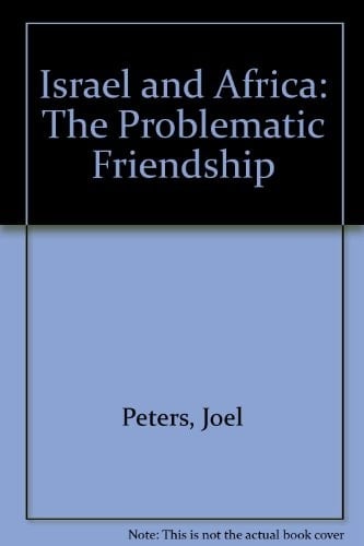 Israel and Africa The Problematic Friendship