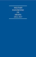 A collection of First World War military handbooks of Arabia, 1913-1917.