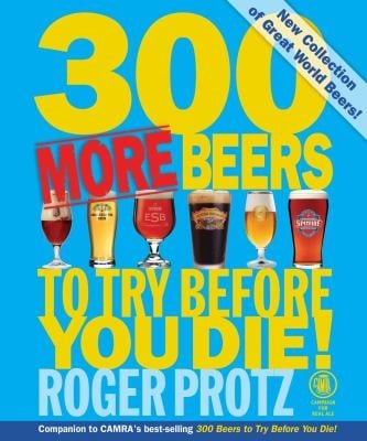 300 More Beers To Try Before You Die Perfect For Those Thirsty For More Of The Best Beers In The World