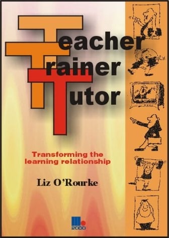 Teacher, Trainer, Tutor Transforming the Learning Relationship