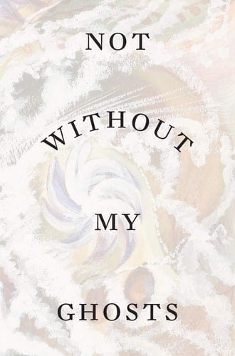 Not Without My Ghosts The Artist as Medium