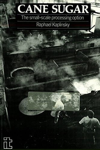 Cane Sugar, the Small-scale Processing Option Proceedings of a Joint ITDG/IDS Conference, 10-11 September 1987