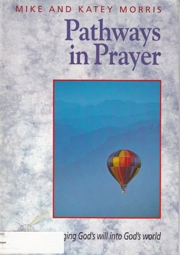 Pathways in Prayer Bringing God's Will Into God's World