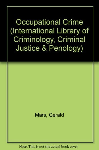 Occupational Crime (The International Library of Criminology, Criminal Justice and Penology)