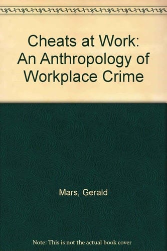 Cheats at Work An Anthropology of Workplace Crime