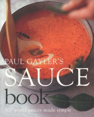 Paul Gaylers Sauce Book