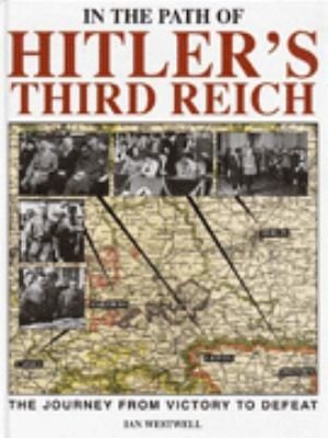 In The Path Of Hitlers Third Reich The Journey From Victory To Defeat