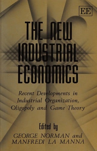 The New Industrial Economics Recent Developments in Industrial Organization, Oligopoly and Game Theory