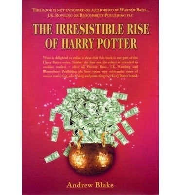 [the Irresistible Rise Of Harry Potter: Kid-lit In A Globalised World] (by: Andrew Blake) [published: December, 2002]