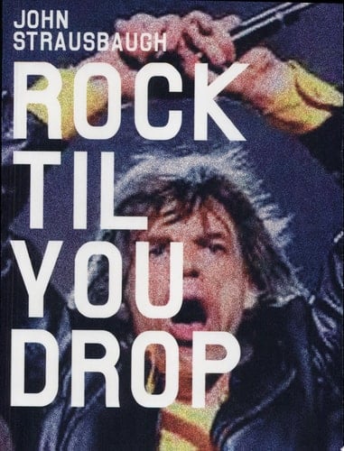 Rock 'Til You Drop The Decline from Rebellion to Nostalgia