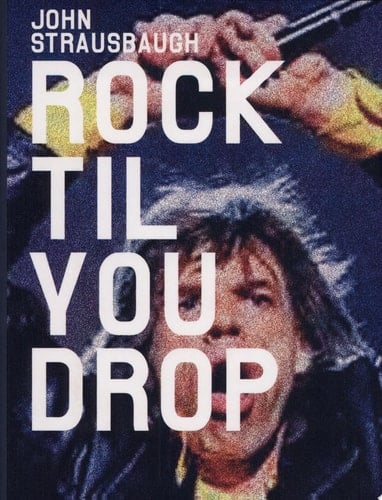 Rock 'til You Drop The Decline from Rebellion to Nostalgia