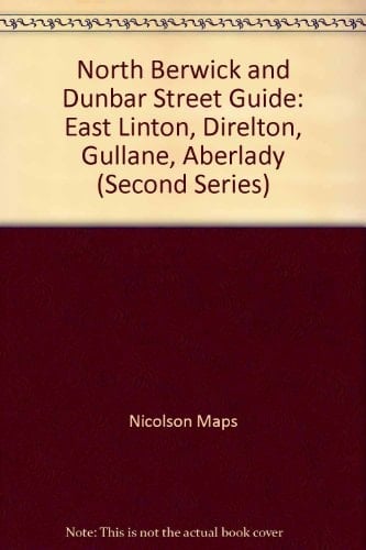 Dunbal and North Berwick Street Guide East Linton, Direlton, Gullane, Aberlady