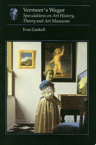 Vermeer's Wager Speculations on Art History, Theory, and Art Museums