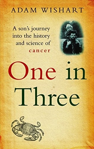 One in Three A Son's Journey Into the History and Science of Cancer