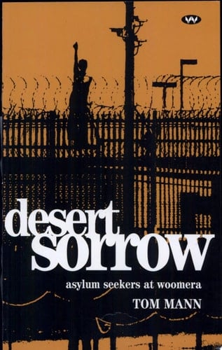 Desert Sorrow Asylum Seekers at Woomera