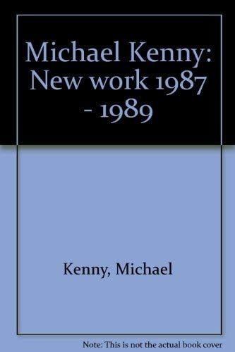 Michael Kenny New Work 1987-1989