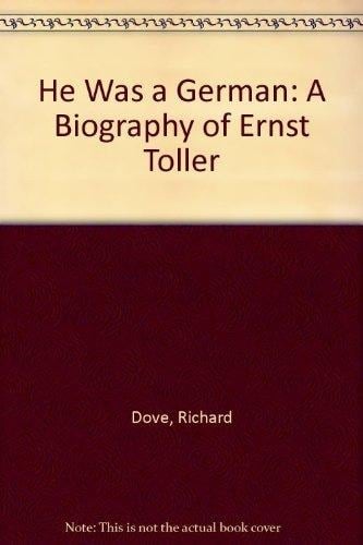 He Was a German: A Biography of Ernst Toller
