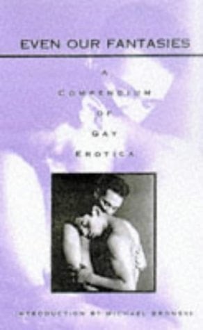 Even Our Fantasies A Compendium of Gay Erotica