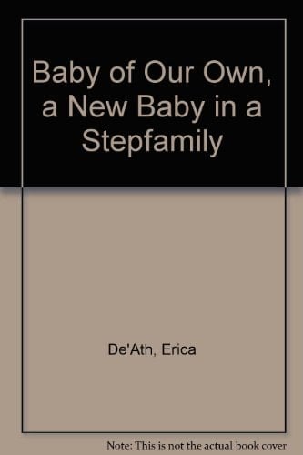 A Baby of Our Own A New Baby in a Stepfamily
