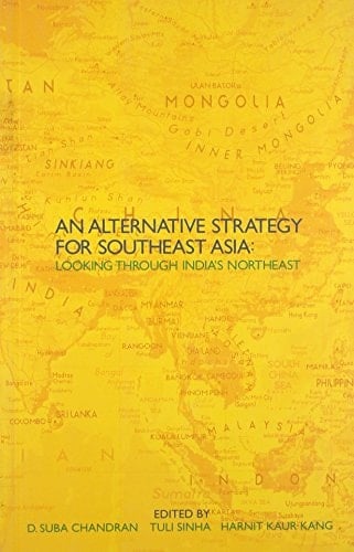 An Alternative Strategy Towards Southeast Asia Looking Through India's Northeast