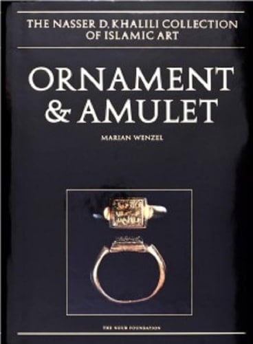 Ornament and Amulet: Rings of the Islamic Lands (The Nasser D. Khalili Collection of Islamic Art)