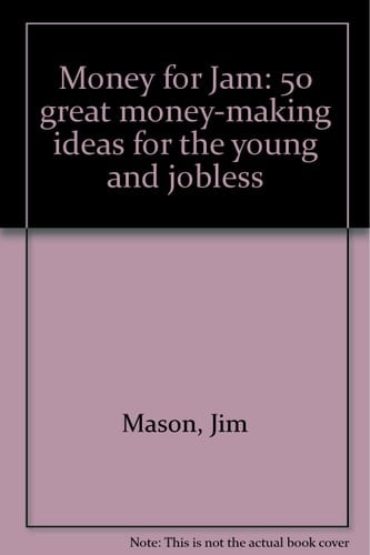 Money for Jam! 50 Great Money-making Ideas for the Young and Jobless