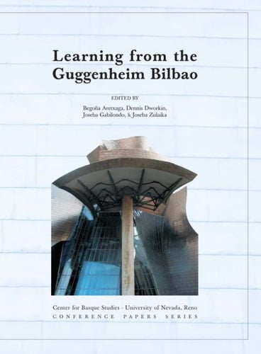 Learning From The Bilbao Guggenheim (CENTER FOR BASQUE STUDIES CONFERENCE PAPERS SERIES)