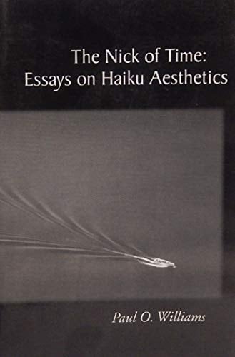 The Nick of Time Essays on Haiku Aesthetics