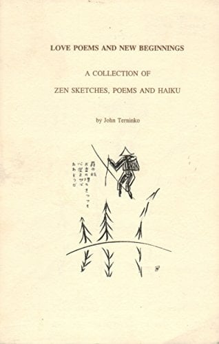 Love Poems and New Beginnings A Collection of Zen Sketches, Poems and Haiku