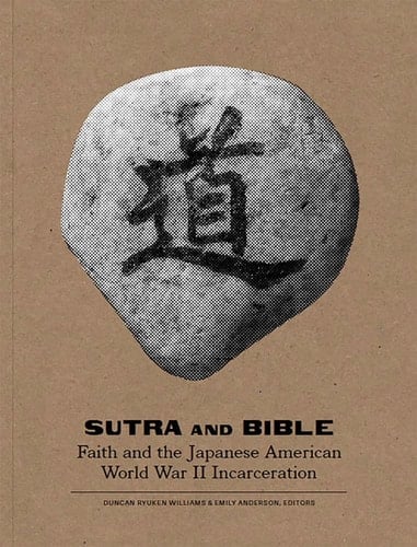 Sutra and Bible Faith and the Japanese American World War II Incarceration