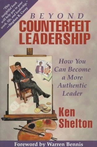 Beyond Counterfeit Leadership How You Can Become a More Authentic Leader