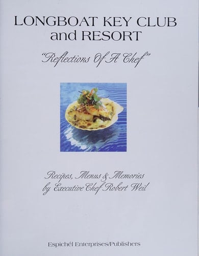 Longboat Key Club and Resort Reflections of a Chef Recipes, Menus & Memories