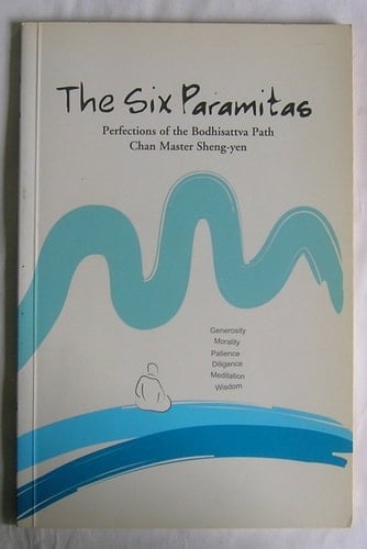 The six Paramitas: Perfections of the Budhisattva path, a commentary