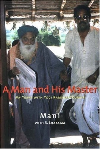 A Man and His Master My Years with Yogi Ramsuratkumar