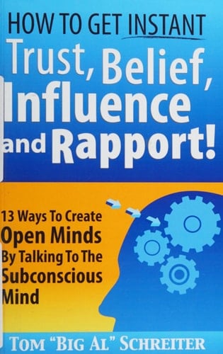 How To Get Instant Trust, Belief, Influence, and Rapport! 13 Ways To Create Open Minds By Talking To The Subconscious Mind