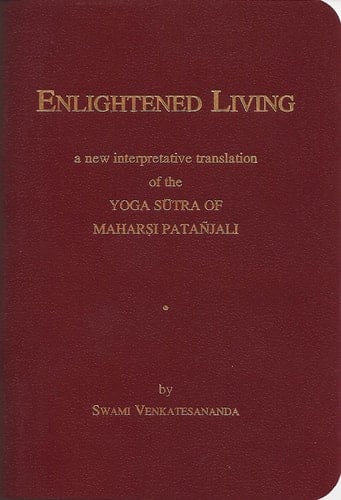 Enlightened Living A New Interpretative Translation of the Yoga Sutra of Maharsi Patanjali
