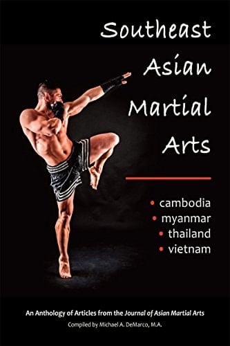 Southeast Asian Martial Arts: Cambodia, Myanmar, Thailand, Vietnam