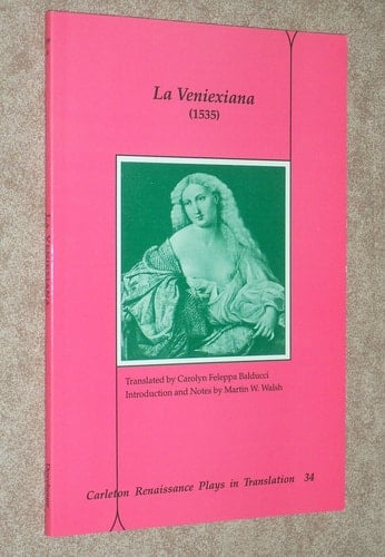 La Veniexiana (1535) (Carleton Renaissance Plays in Translation, 34)