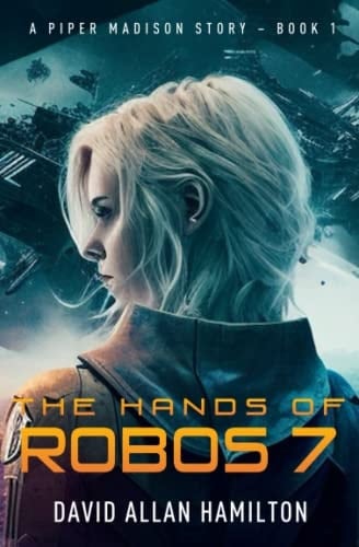 The Hands Of Robos 7: A Piper Madison Story - Book 1
