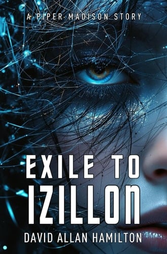 Exile To Izillon: A Piper Madison Science Fiction Action and Adventure Story (Piper Madison Science Fiction Action and Adventure Series)