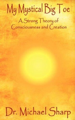 My mystical big toe: a strong theory of consciousness and creation