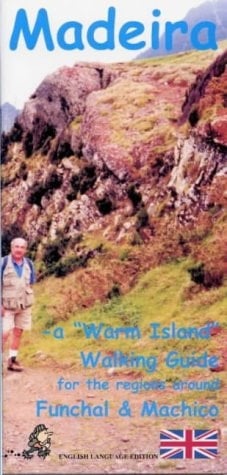 Madeira A "warm Island" Walking Guide to the Regions Around Funchal and Machico