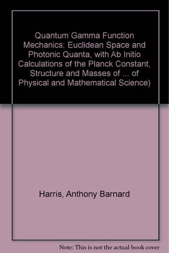 Quantum Gamma Function Mechanics Euclidian Space and Photonic Quanta, with Ab Initio Calculations of the Planck Constant, Structure and Masses of Fundamental Particles, with Essays on the Nature of Photons, Muons and Neutrinos : Heuristic Essays