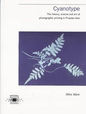 Cyanotype: the history, science and art of photographic printing in Prussian blue