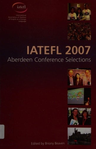 IATEFL 2007 Aberdeen Conference Selections: 41st International Annual Conference,Aberdeen 18-22 April 2007